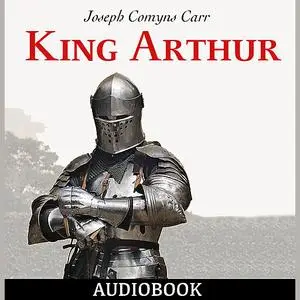 «King Arthur» by Joseph Comyns Carr