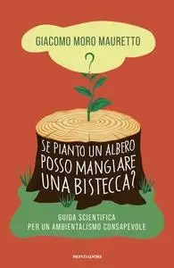 Giacomo Moro Mauretto - Se pianto un albero posso mangiare una bistecca?