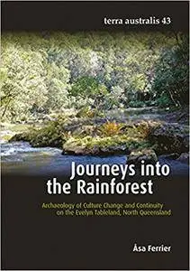 Journeys into the Rainforest: Archaeology of Culture Change and Continuity on the Evelyn Tableland, North Queensland (Terra Aus