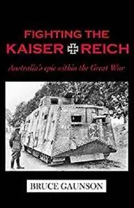 Fighting the Kaiserreich: Australia's Epic Within the Great War