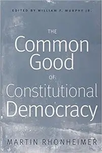 The Common Good of Constitutional Democracy: Essays in Political Philosophy and on Catholic Social Teaching