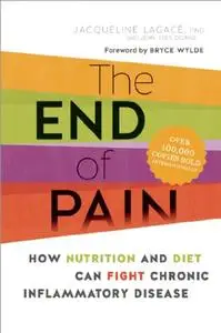 The End of Pain: How Nutrition and Diet Can Fight Chronic Inflammatory Disease