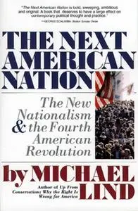 «Next American Nation: The New Nationalism and the Fourth American Revolution» by Michael Lind