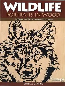 Wildlife Portraits in Wood: 30 Patterns to Capture the Beauty of Nature (Repost)