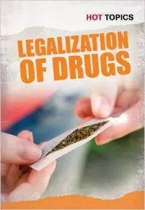 Legalization of Drugs (Hot Topics) by Mark D. Friedman