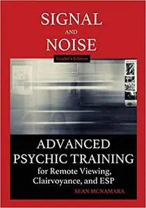 Signal and Noise: Advanced Psychic Training for Remote Viewing, Clairvoyance, and ESP Leader's Edition