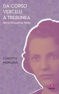 Carlotta Morgana - Da corso Vercelli a Treblinka