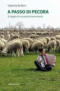A passo di pecora. Il viaggio di una pastora transumante - Caterina De Boni