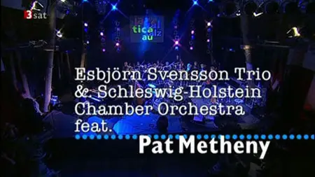Esbjorn Svensson Trio & Schelswig-Holstein Chamber Orchestra feat. Pat Metheny - Jazz Baltica (2003) [SATRip]