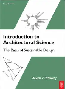 Introduction to Architectural Science, Second Edition: The Basis of Sustainable Design (Repost)