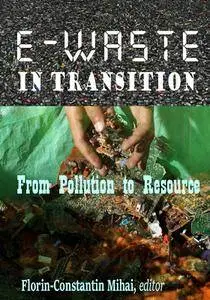 "E-Waste in Transition: From Pollution to Resource" ed. by Florin-Constantin Mihai