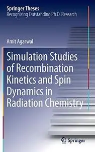 Simulation Studies of Recombination Kinetics and Spin Dynamics in Radiation Chemistry