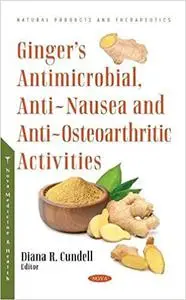 Ginger’s Antimicrobial, Anti-nausea and Anti-osteoarthritic Activities