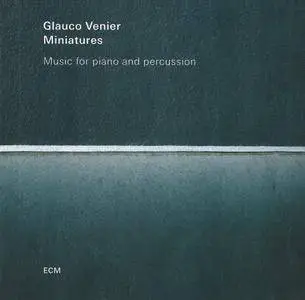 Glauco Venier - Miniatures - Music For Piano And Percussion (2016) {ECM 2385}