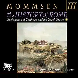 The History of Rome, Book 3: From the Union of Italy to the Subjugation of Carthage and the Greek States [Audiobook]