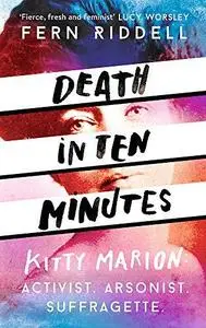 Death in Ten Minutes: Kitty Marion: Activist. Arsonist. Suffragette.