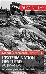 L'extermination des Tutsis au Rwanda: Le dernier génocide du XXe siècle (French Edition)