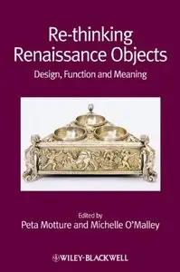 Re-Thinking Renaissance Objects: Design, Function and Meaning