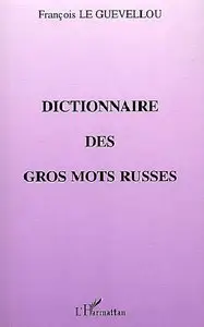 François Le Guévellou, "Dictionnaire des gros mots russes" (repost)