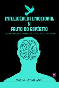 «Inteligência Emocional X Fruto Do Espírito» by Maysa Cavalcante