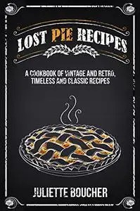 Lost Pie Recipes: A Cookbook of Vintage and Retro, Timeless and Classic Recipes (Vintage Recipe Books)