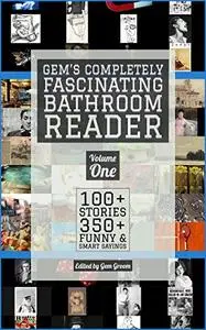 Gem's Completely Fascinating Bathroom Reader, Volume One: 100+ Stories, 350+ Funny & Smart Sayings