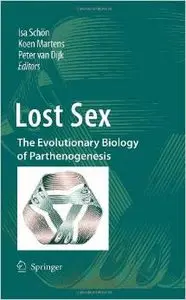 Lost Sex: The Evolutionary Biology of Parthenogenesis by Isa Schön