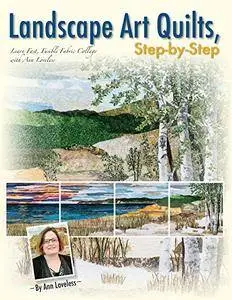 Landscape Art Quilts, Step by Step: Learn Fast, Fusible Fabric Collage with Ann Loveless