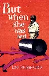 «But When She Was Bad» by Lou Peddicord