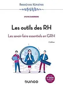 Les outils des RH - 5e éd. : Les savoir-faire essentiels en GRH, 5e édition