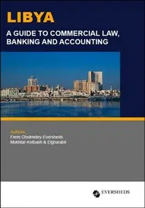 Libya: A Guide to Commercial Law, Banking Law and Accounting