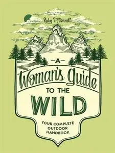 A Woman's Guide to the Wild: Your Complete Outdoor Handbook (Repost)