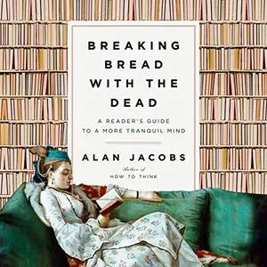 Breaking Bread with the Dead: A Reader's Guide to a More Tranquil Mind [Audiobook]