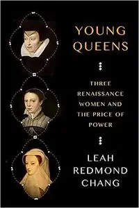 Young Queens: Three Renaissance Women and the Price of Power