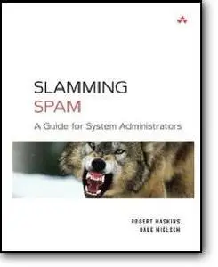 Robert Haskins, Dale Nielsen, «Slamming Spam : A Guide for System Administrators»