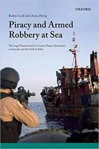 Piracy and Armed Robbery at Sea: The Legal Framework for Counter-Piracy Operations in Somalia and the Gulf of Aden