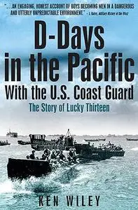 D-Days in the Pacific With the US Coastguard: The Story of Lucky Thirteen