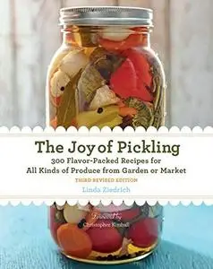 The Joy of Pickling, 3rd Edition: 300 Flavor-Packed Recipes for All Kinds of Produce from Garden or Market (repost)