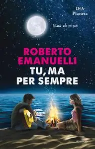 Roberto Emanuelli - Tu, ma per sempre