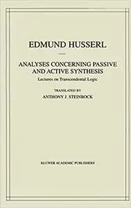 Analyses Concerning Passive and Active Synthesis: Lectures on Transcendental Logic