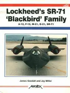 Lockheed’s SR-71 "Blackbird" Family: A-12, F-12, M-12, D-21, SR-71 (Aerofax)