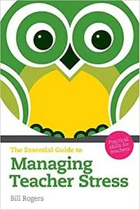 Essential Guide to Managing Teacher Stress: Practical Skills for Teachers