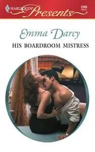 «His Boardroom Mistress» by Emma Darcy