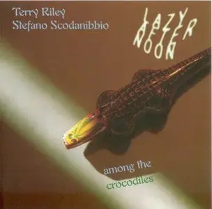 Terry Riley - Stefano Scodanibbio - Lazy Afternoon Among The Crocodiles (1997)