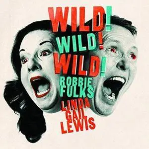 Robbie Fulks & Linda Gail Lewis - Wild! Wild! Wild! (2018)