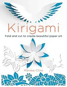 Kirigami: Fold and Cut to Create Beautiful Paper Art