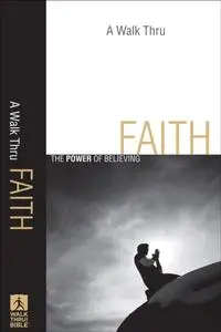 «Walk Thru Faith (Walk Thru the Bible Discussion Guides)» by Walk Thru the Bible