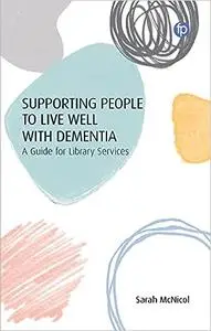 Supporting People to Live Well with Dementia: A Guide for Library Services