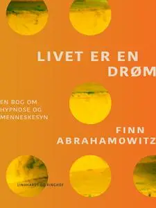 «Livet er en drøm. En bog om hypnose» by Finn Abrahamowitz