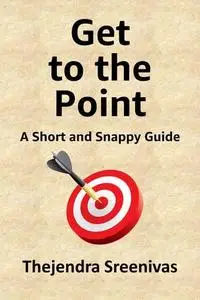 Get to the Point: A Short and Snappy Guide